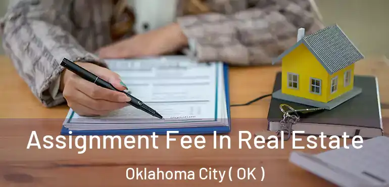  Assignment Fee In Real Estate Oklahoma City ( OK )