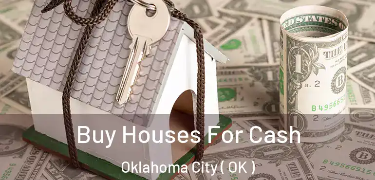  Buy Houses For Cash Oklahoma City ( OK )