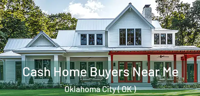 Cash Home Buyers Near Me Oklahoma City ( OK )