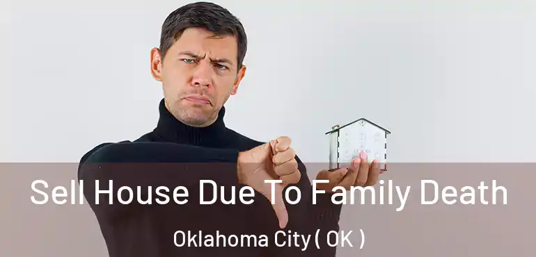  Sell House Due To Family Death Oklahoma City ( OK )