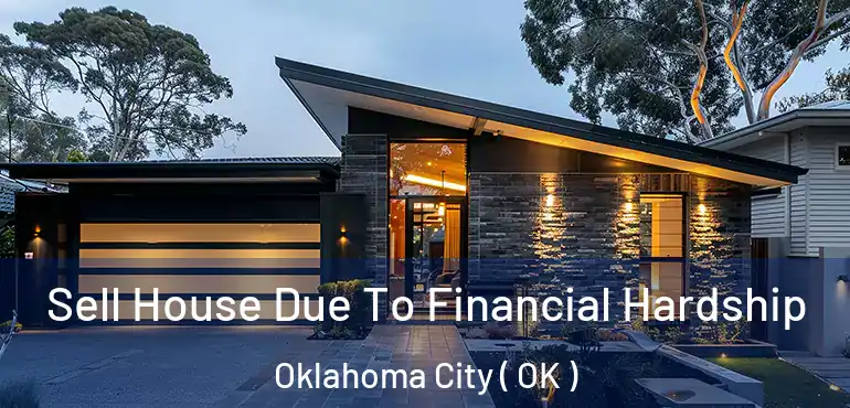  Sell House Due To Financial Hardship Oklahoma City ( OK )