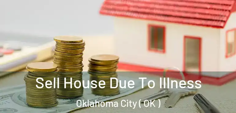  Sell House Due To Illness Oklahoma City ( OK )
