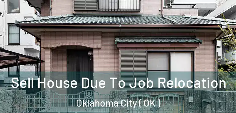  Sell House Due To Job Relocation Oklahoma City ( OK )