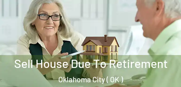  Sell House Due To Retirement Oklahoma City ( OK )