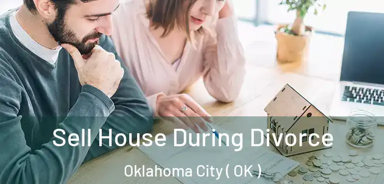  Sell House During Divorce Oklahoma City ( OK )