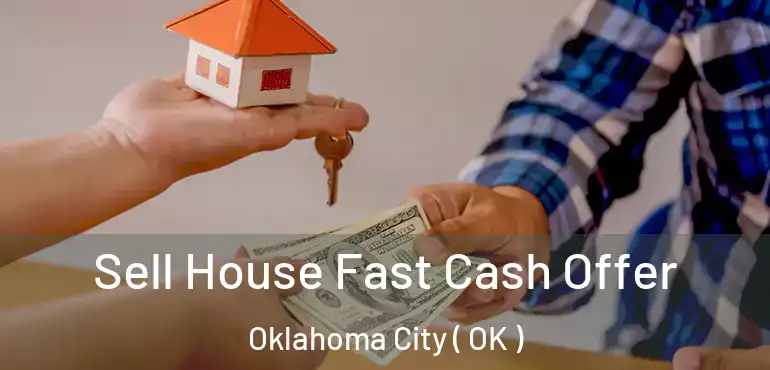  Sell House Fast Cash Offer Oklahoma City ( OK )