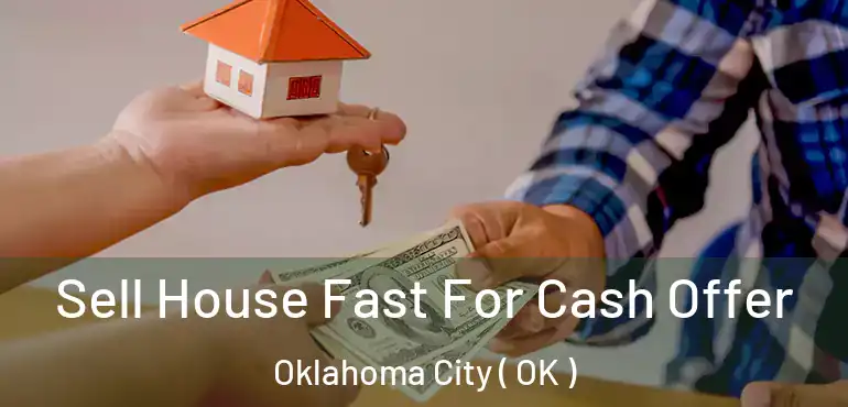  Sell House Fast For Cash Offer Oklahoma City ( OK )