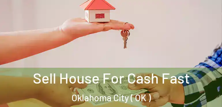  Sell House For Cash Fast Oklahoma City ( OK )