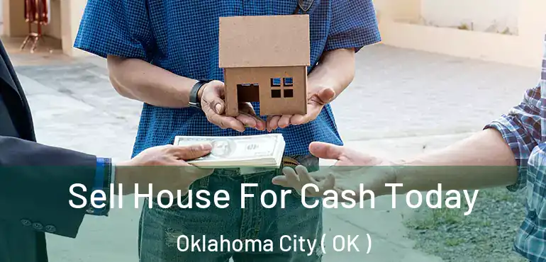  Sell House For Cash Today Oklahoma City ( OK )