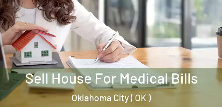 Sell House For Medical Bills Oklahoma City ( OK )