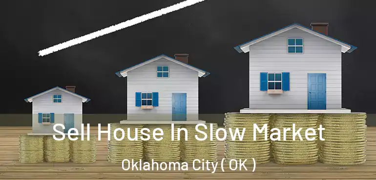  Sell House In Slow Market Oklahoma City ( OK )
