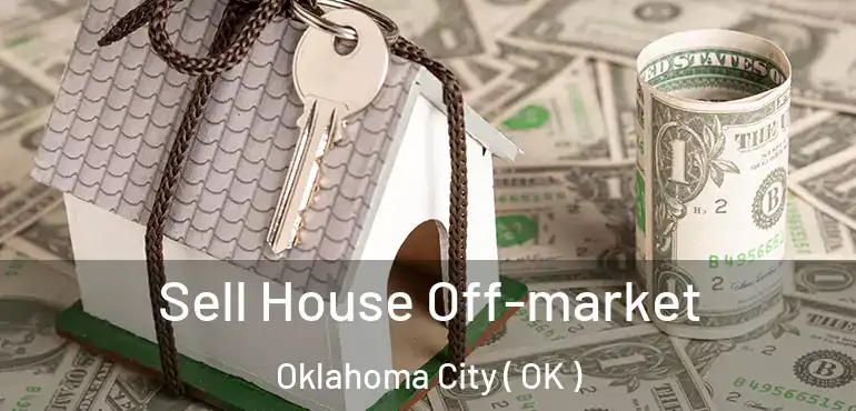  Sell House Off-market Oklahoma City ( OK )