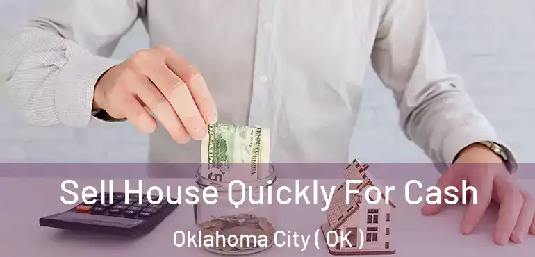  Sell House Quickly For Cash Oklahoma City ( OK )