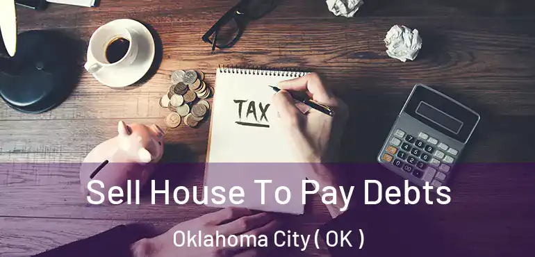  Sell House To Pay Debts Oklahoma City ( OK )
