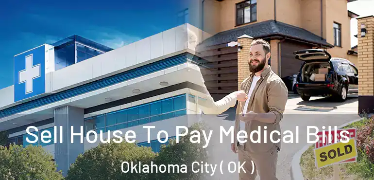  Sell House To Pay Medical Bills Oklahoma City ( OK )