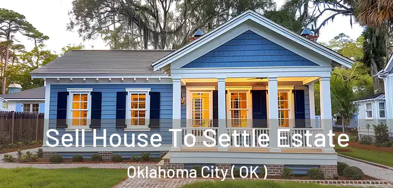  Sell House To Settle Estate Oklahoma City ( OK )