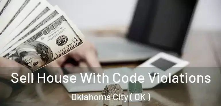  Sell House With Code Violations Oklahoma City ( OK )