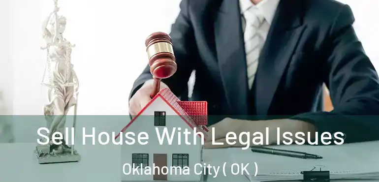 Sell House With Legal Issues Oklahoma City ( OK )