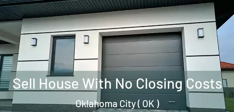  Sell House With No Closing Costs Oklahoma City ( OK )