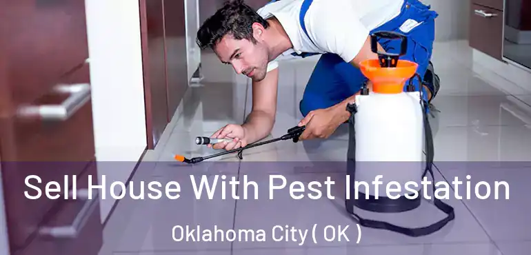  Sell House With Pest Infestation Oklahoma City ( OK )