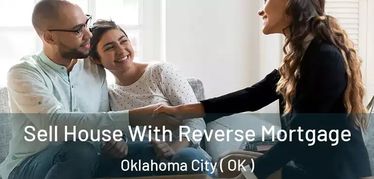  Sell House With Reverse Mortgage Oklahoma City ( OK )