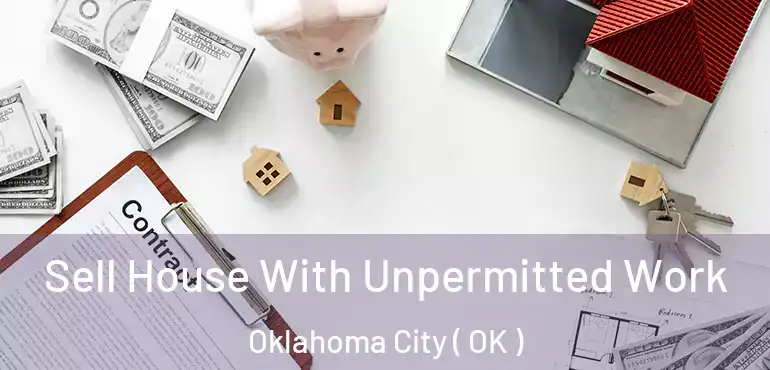  Sell House With Unpermitted Work Oklahoma City ( OK )
