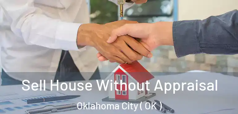  Sell House Without Appraisal Oklahoma City ( OK )