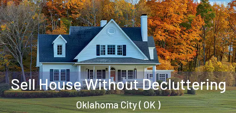  Sell House Without Decluttering Oklahoma City ( OK )