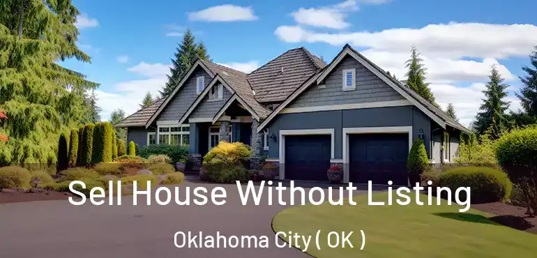  Sell House Without Listing Oklahoma City ( OK )