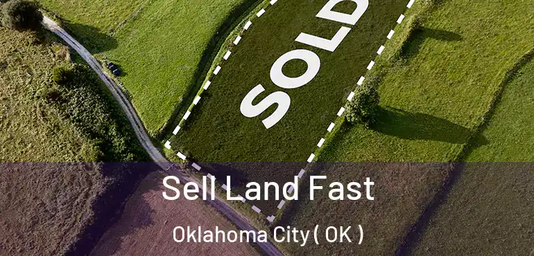  Sell Land Fast Oklahoma City ( OK )